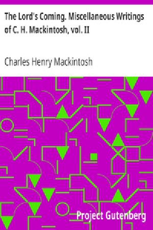 [Gutenberg 40556] • The Lord's Coming. Miscellaneous Writings of C. H. Mackintosh, vol. II